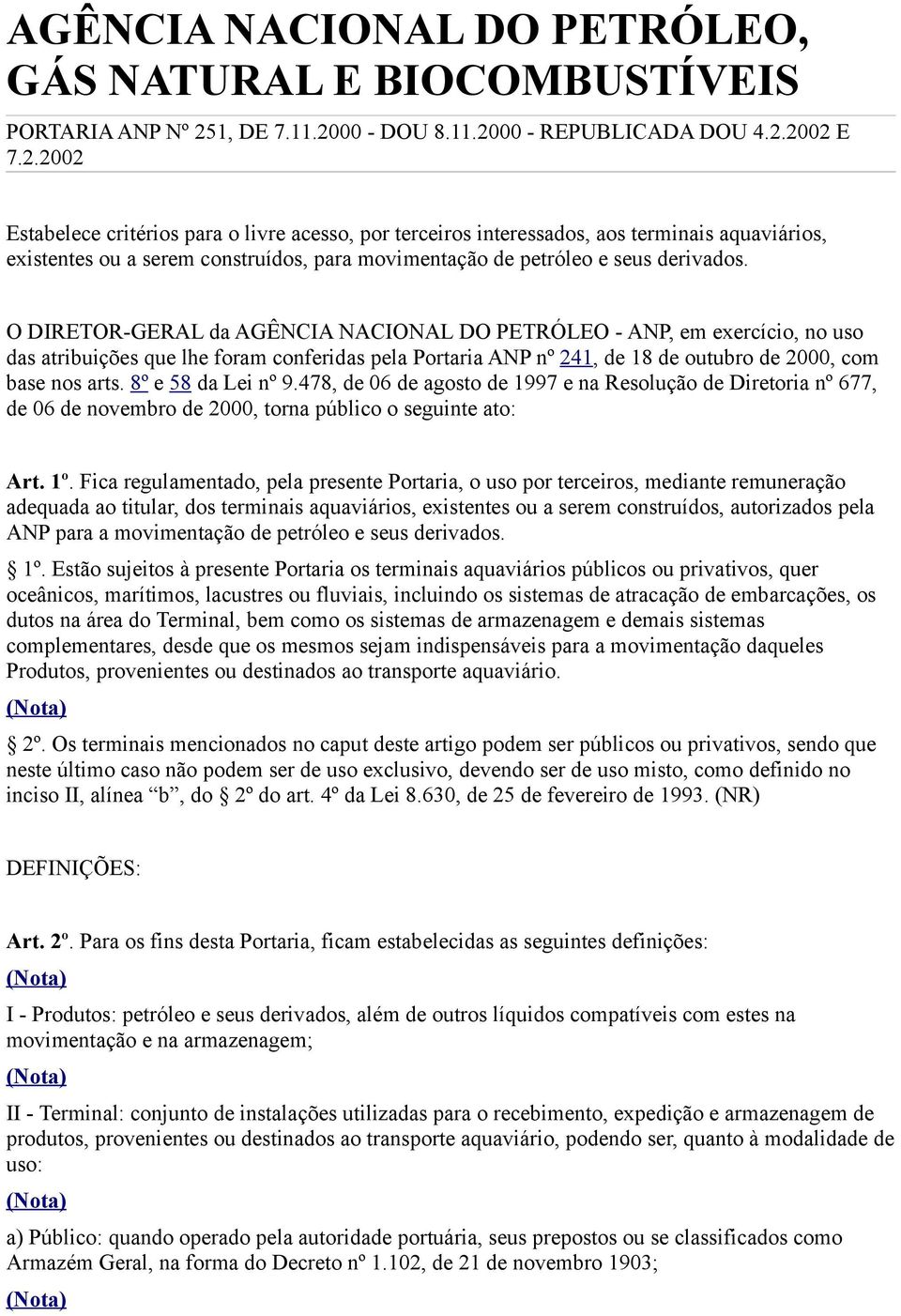 O DIRETOR-GERAL da AGÊNCIA NACIONAL DO PETRÓLEO - ANP, em exercício, no uso das atribuições que lhe foram conferidas pela Portaria ANP nº 241, de 18 de outubro de 2000, com base nos arts.