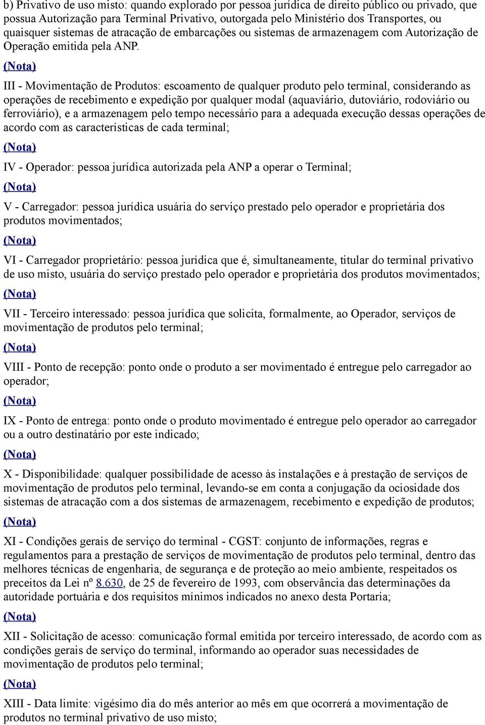 III - Movimentação de Produtos: escoamento de qualquer produto pelo terminal, considerando as operações de recebimento e expedição por qualquer modal (aquaviário, dutoviário, rodoviário ou