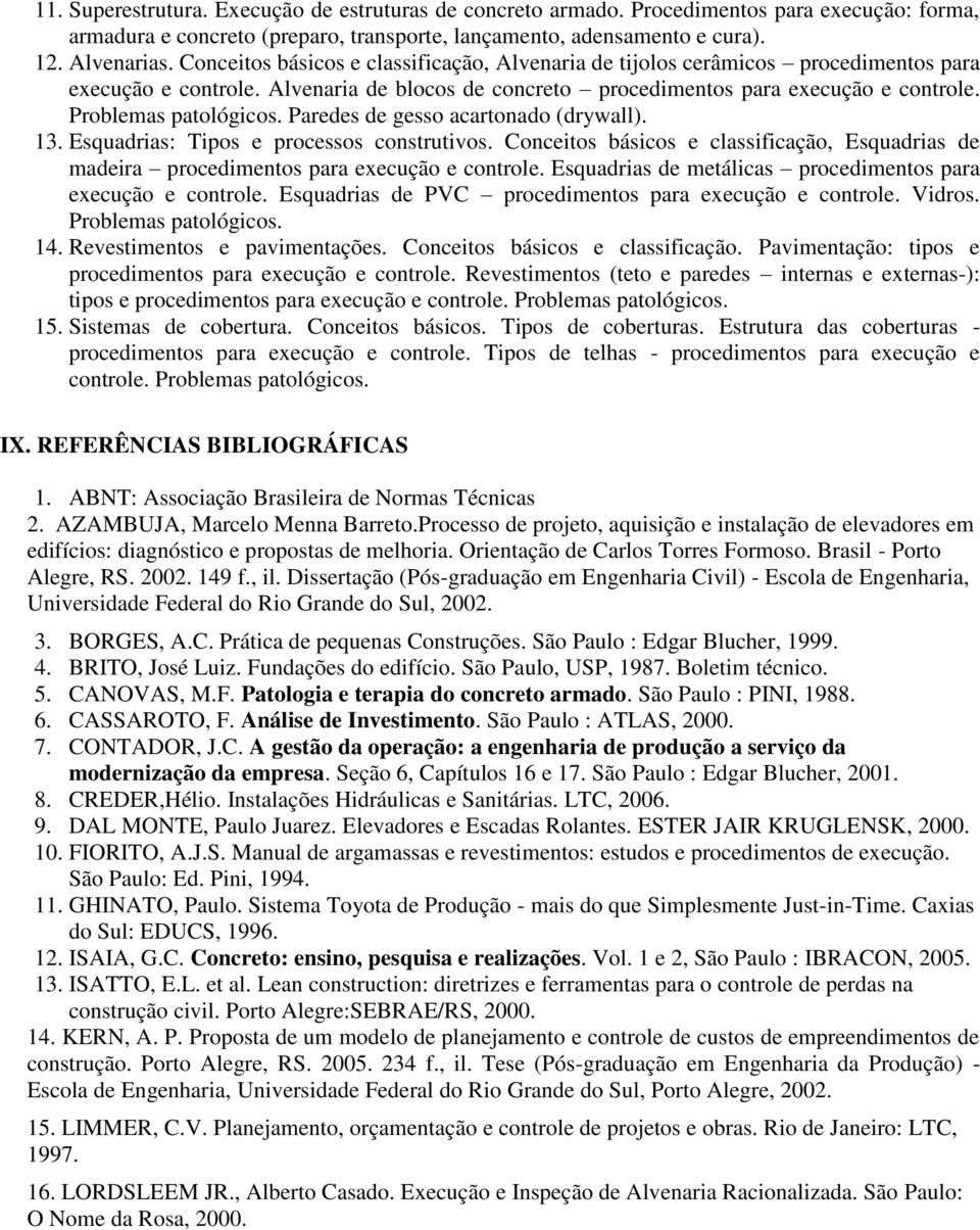 Paredes de gesso acartonado (drywall). 13. Esquadrias: Tipos e processos construtivos. Conceitos básicos e classificação, Esquadrias de madeira procedimentos para execução e controle.