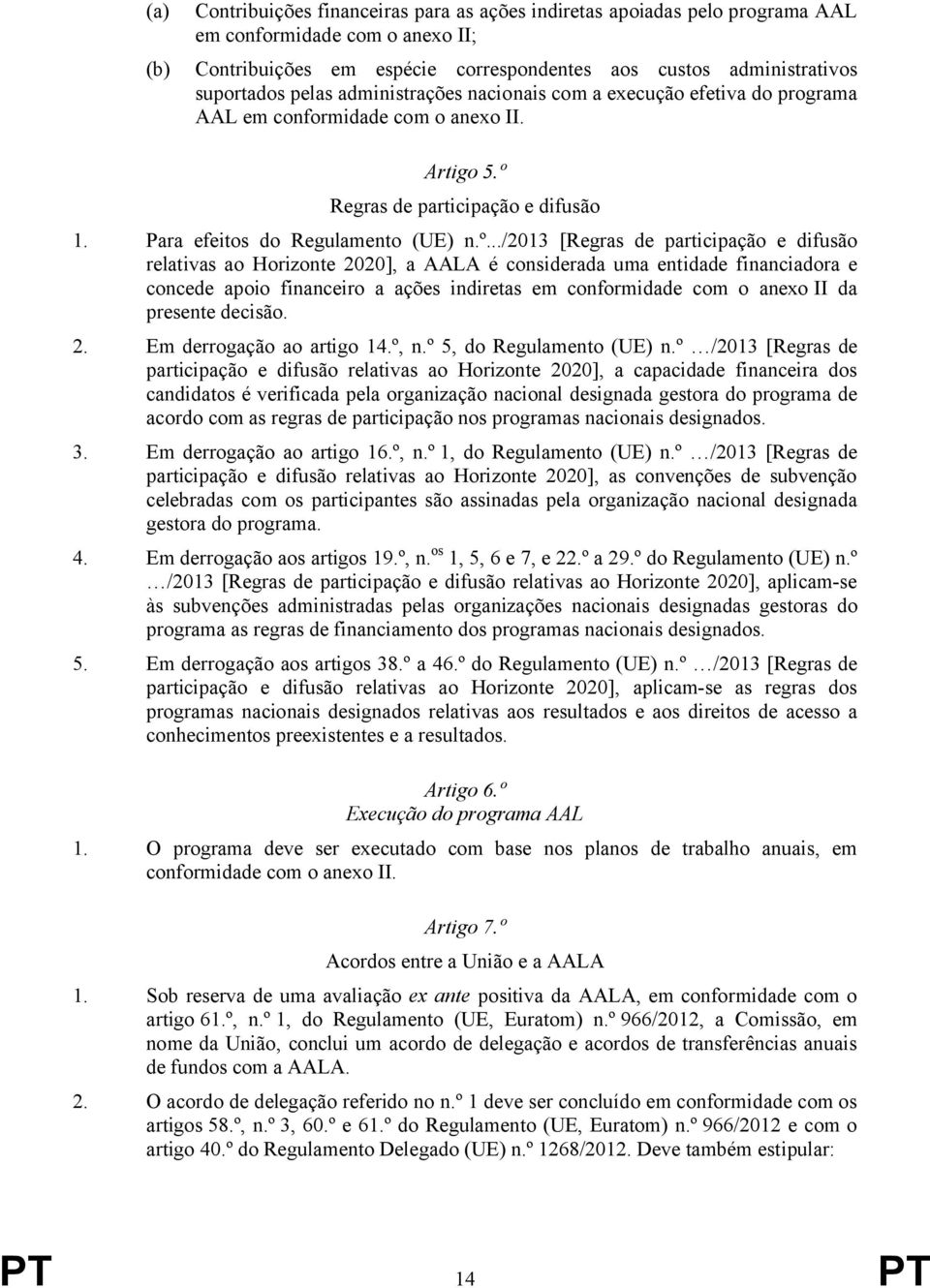 Regras de participação e difusão 1. Para efeitos do Regulamento (UE) n.º.