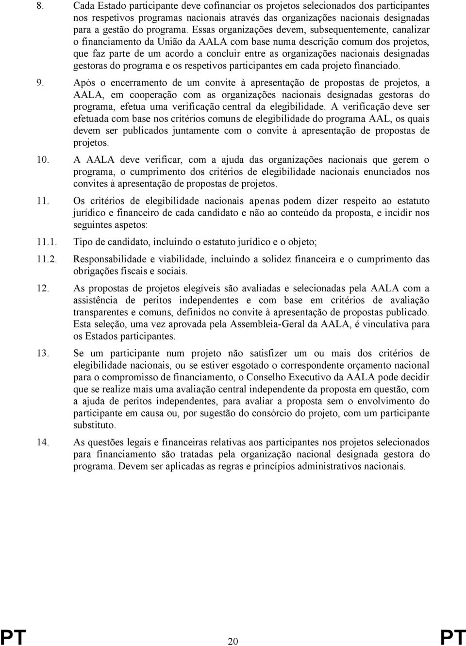 nacionais designadas gestoras do programa e os respetivos participantes em cada projeto financiado. 9.