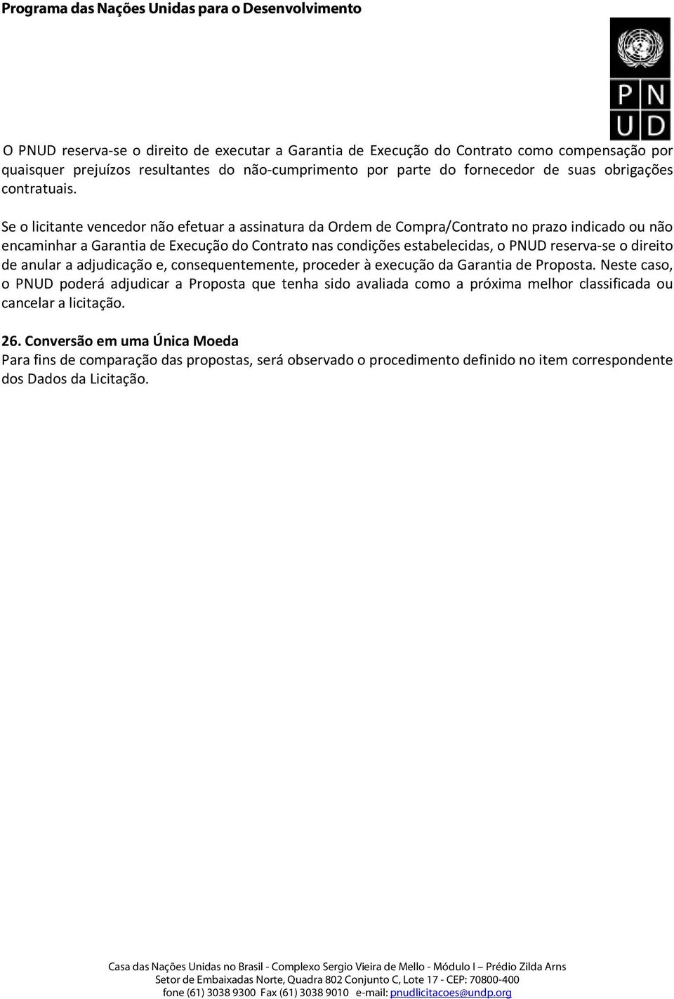 Se o licitante vencedor não efetuar a assinatura da Ordem de Compra/Contrato no prazo indicado ou não encaminhar a Garantia de Execução do Contrato nas condições estabelecidas, o PNUD reserva-se o