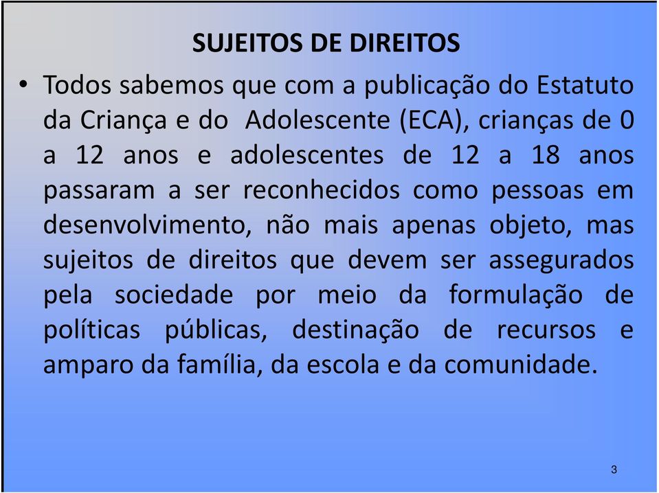 desenvolvimento, não mais apenas objeto, mas sujeitos de direitos que devem ser assegurados pela sociedade