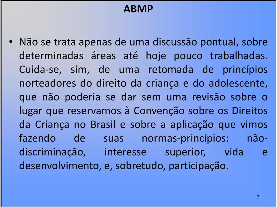 dar sem uma revisão sobre o lugar que reservamos à Convenção sobre os Direitos da Criança no Brasil e sobre a