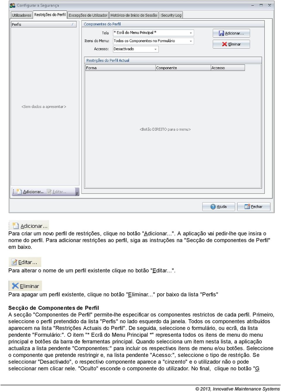 .." por baixo da lista "Perfis" Secção de Componentes de Perfil A secção "Componentes de Perfil" permite-lhe especificar os componentes restrictos de cada perfil.