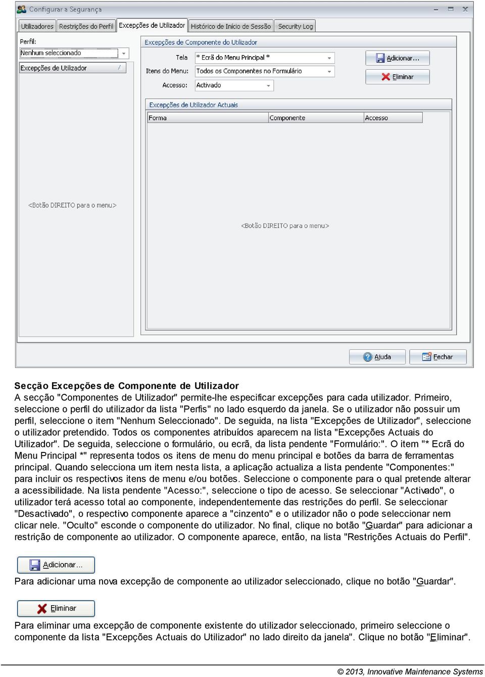 De seguida, na lista "Excepções de Utilizador", seleccione o utilizador pretendido. Todos os componentes atribuídos aparecem na lista "Excepções Actuais do Utilizador".