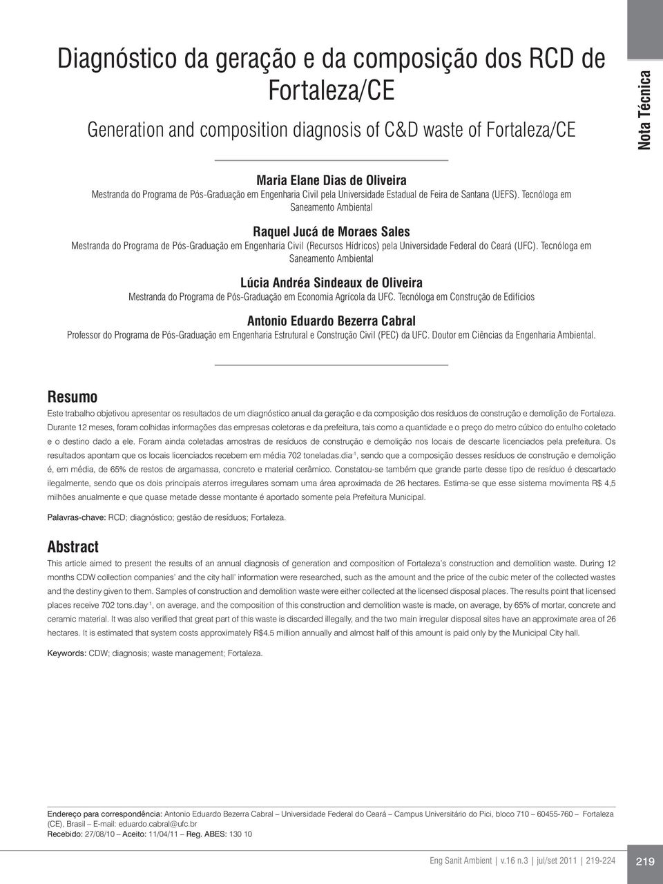 Tecnóloga em Saneamento Ambiental Raquel Jucá de Moraes Sales Mestranda do Programa de Pós-Graduação em Engenharia Civil (Recursos Hídricos) pela Universidade Federal do Ceará (UFC).