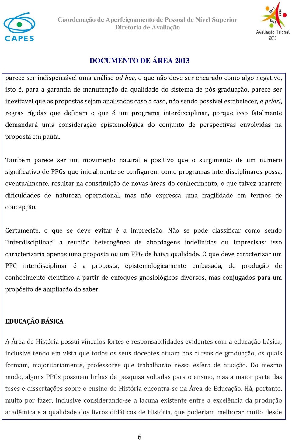 epistemológica do conjunto de perspectivas envolvidas na proposta em pauta.