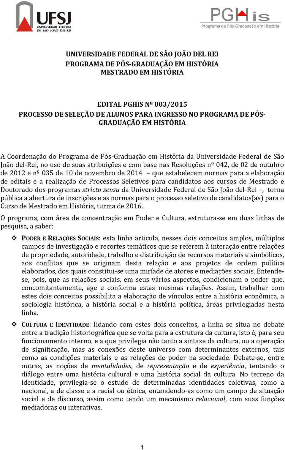 Resoluções nº 042, de 02 de outubro de 2012 e nº 035 de 10 de novembro de 2014 que estabelecem normas para a elaboração de editais e a realização de Processos Seletivos para candidatos aos cursos de