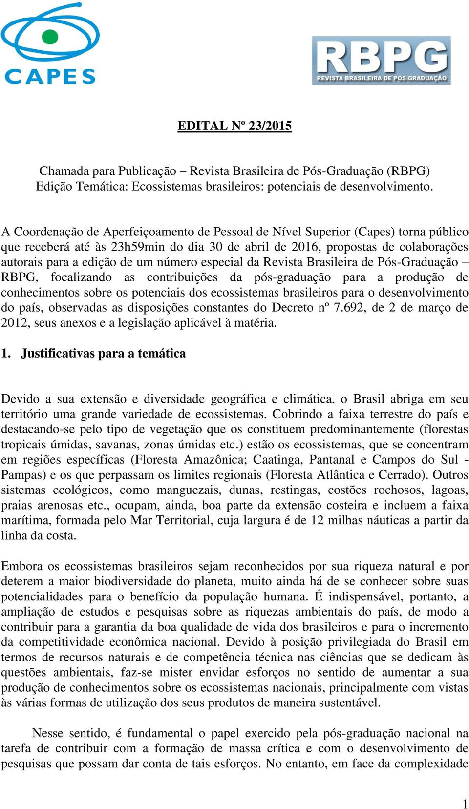 número especial da Revista Brasileira de Pós-Graduação RBPG, focalizando as contribuições da pós-graduação para a produção de conhecimentos sobre os potenciais dos ecossistemas brasileiros para o