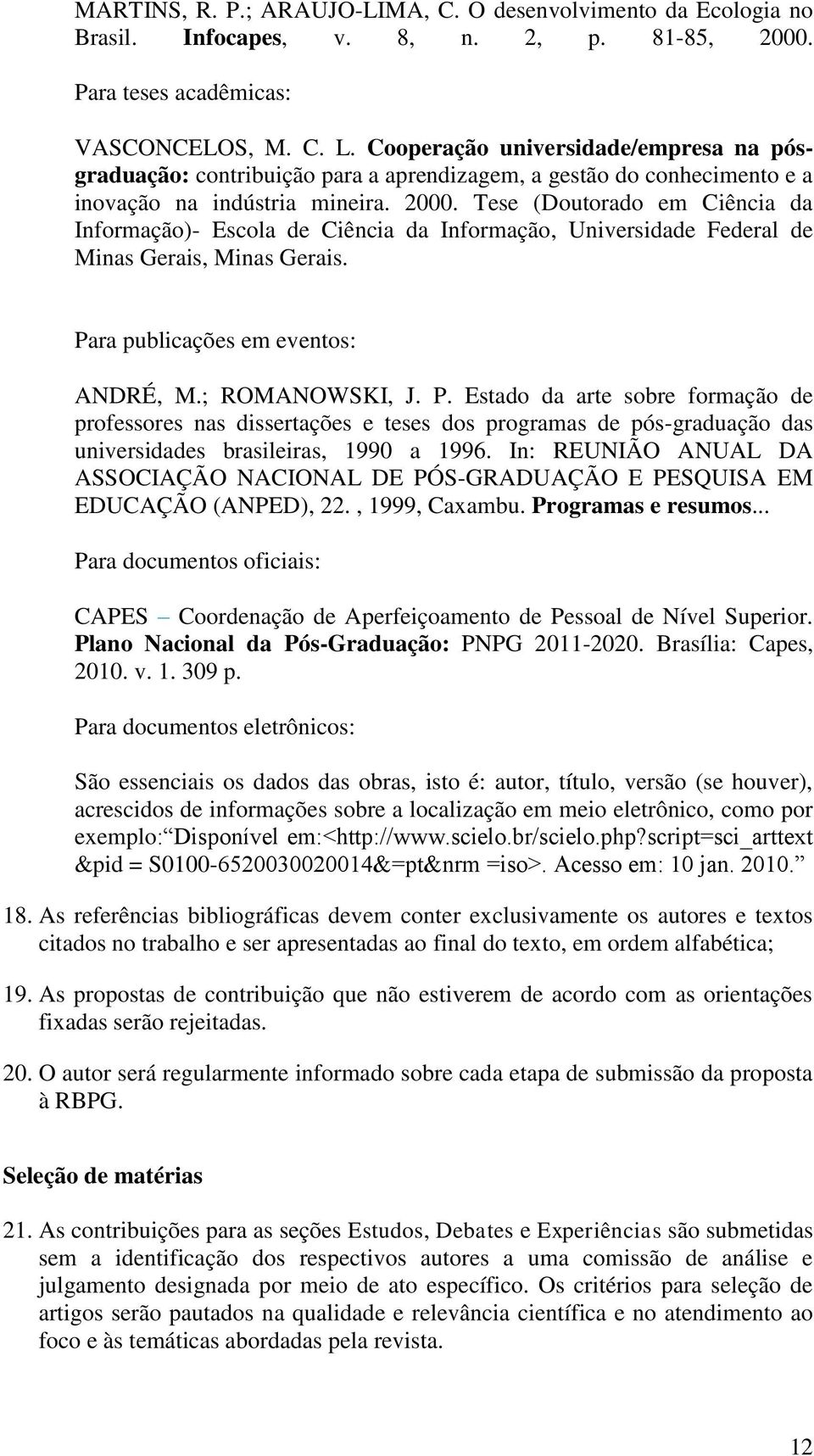 Tese (Doutorado em Ciência da Informação)- Escola de Ciência da Informação, Universidade Federal de Minas Gerais, Minas Gerais. Pa