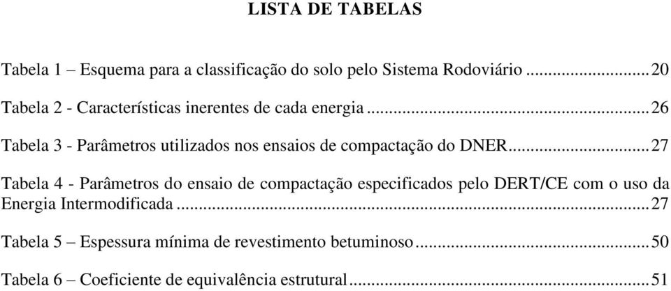 .. 26 Tabela 3 - Parâmetros utilizados nos ensaios de compactação do DNER.