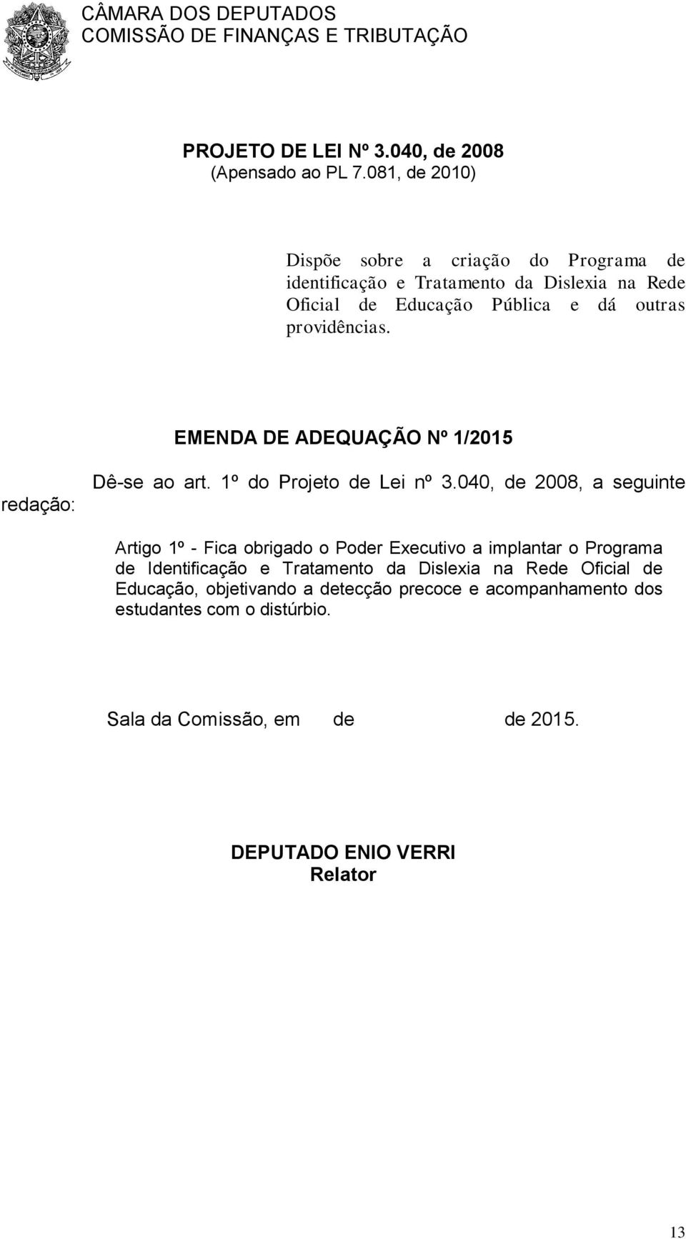 providências. EMENDA DE ADEQUAÇÃO Nº 1/2015 redação: Dê-se ao art. 1º do Projeto de Lei nº 3.