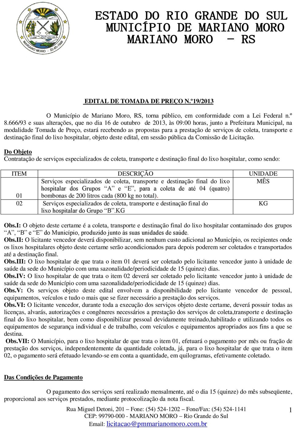 coleta, transporte e destinação final do lixo hospitalar, objeto deste edital, em sessão pública da Comissão de Licitação.