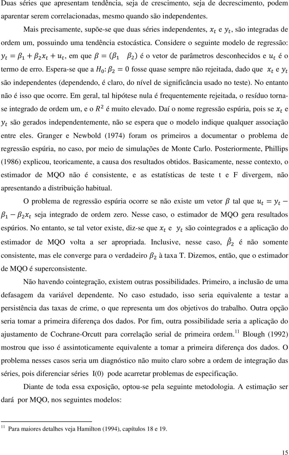 Considere o seguinte modelo de regressão:, em que é o vetor de parâmetros desconhecidos e é o termo de erro.