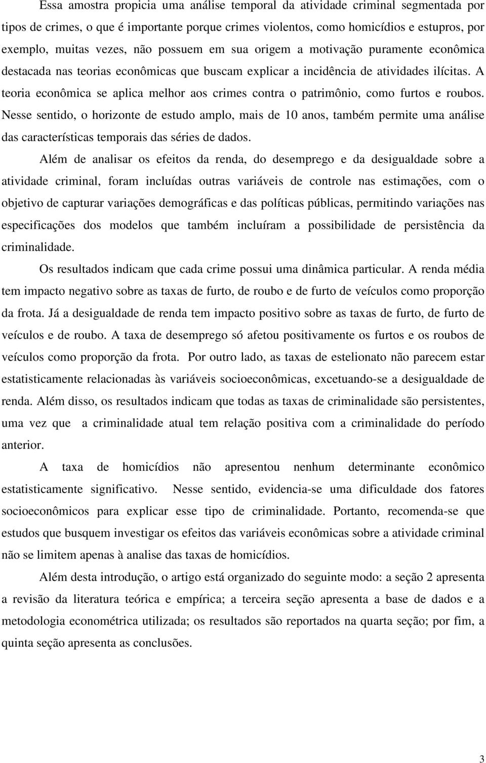 A teoria econômica se aplica melhor aos crimes contra o patrimônio, como furtos e roubos.