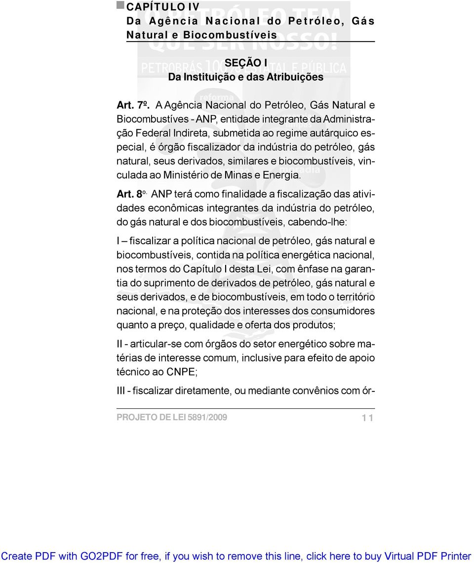 do petróleo, gás natural, seus derivados, similares e biocombustíveis, vinculada ao Ministério de Minas e Energia. Art. 8 o.