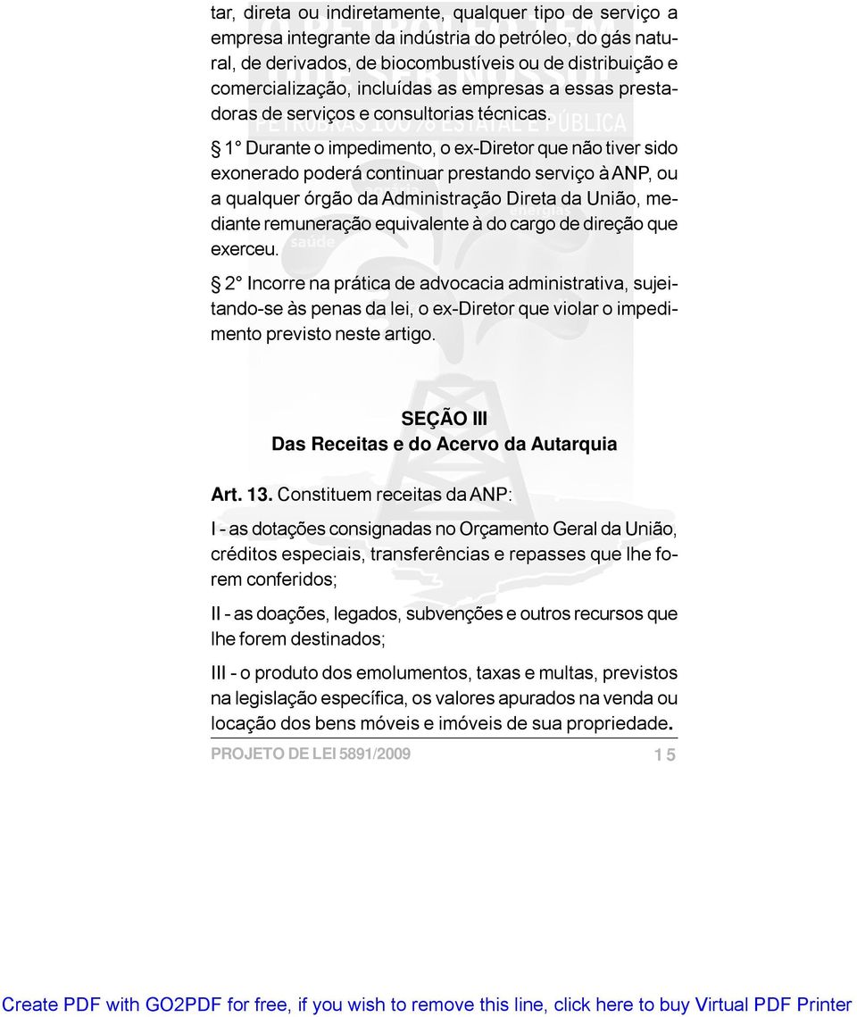 1 Durante o impedimento, o ex-diretor que não tiver sido exonerado poderá continuar prestando serviço à ANP, ou a qualquer órgão da Administração Direta da União, mediante remuneração equivalente à