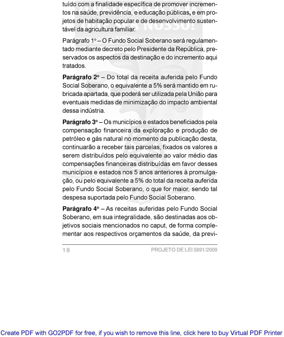 Parágrafo 2 o Do total da receita auferida pelo Fundo Social Soberano, o equivalente a 5% será mantido em rubricada apartada, que poderá ser utilizada pela União para eventuais medidas de minimização