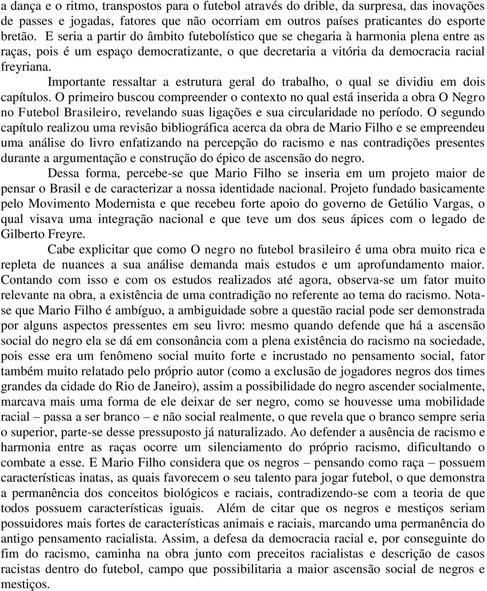 Importante ressaltar a estrutura geral do trabalho, o qual se dividiu em dois capítulos.