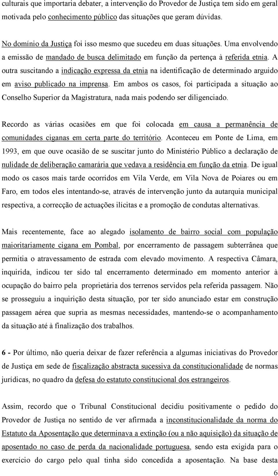 A outra suscitando a indicação expressa da etnia na identificação de determinado arguido em aviso publicado na imprensa.