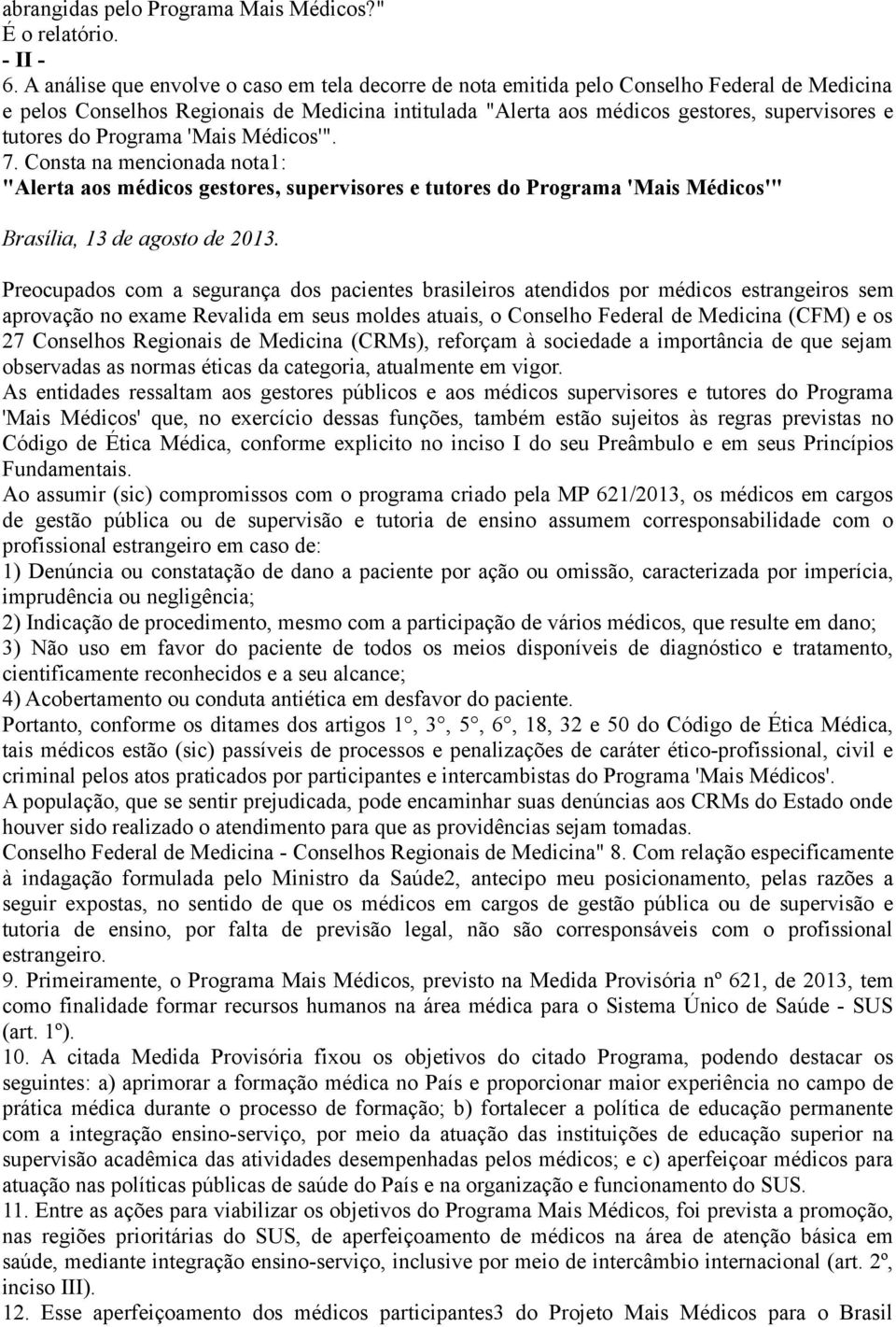 do Programa 'Mais Médicos'". 7. Consta na mencionada nota1: "Alerta aos médicos gestores, supervisores e tutores do Programa 'Mais Médicos'" Brasília, 13 de agosto de 2013.
