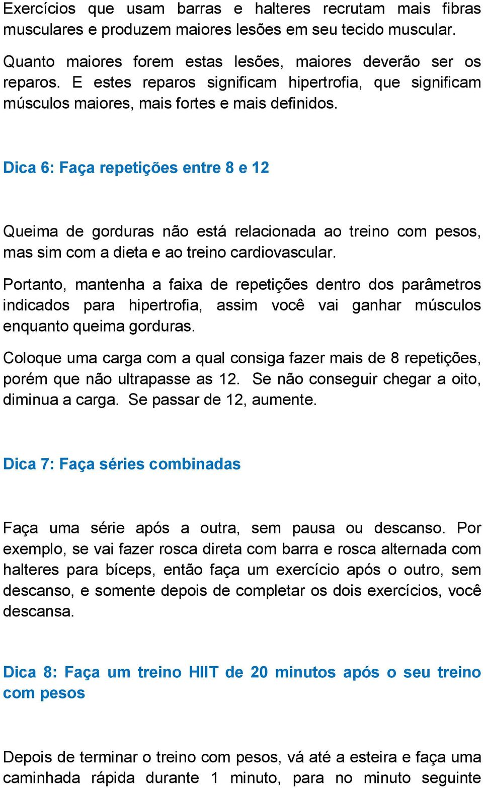 Dica 6: Faça repetições entre 8 e 12 Queima de gorduras não está relacionada ao treino com pesos, mas sim com a dieta e ao treino cardiovascular.