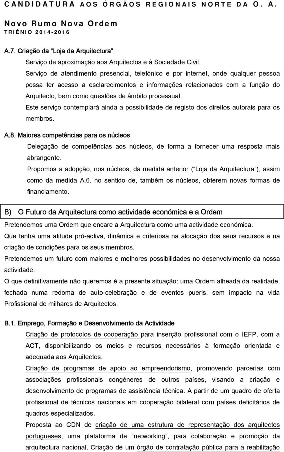 âmbito processual. Este serviço contemplará ainda a possibilidade de registo dos direitos autorais para os membros. A.8.