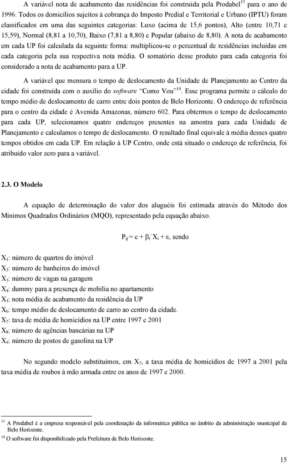 Normal (8,81 a 10,70), Baixo (7,81 a 8,80) e Popular (abaixo de 8,80).