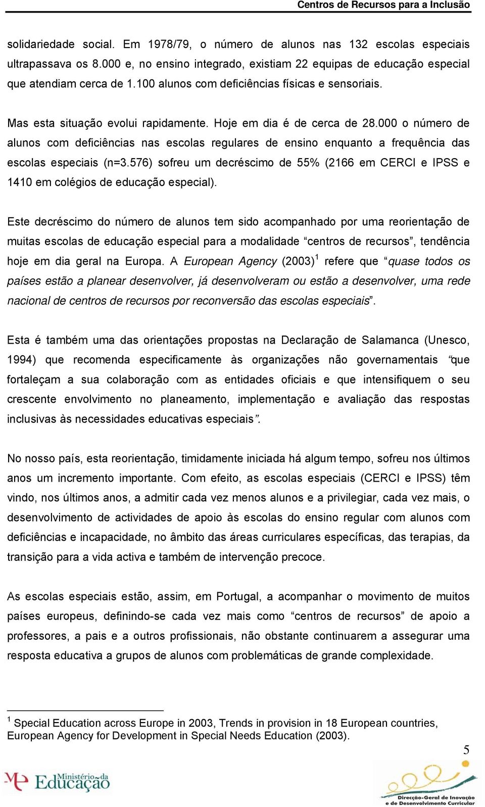 000 o número de alunos com deficiências nas escolas regulares de ensino enquanto a frequência das escolas especiais (n=3.