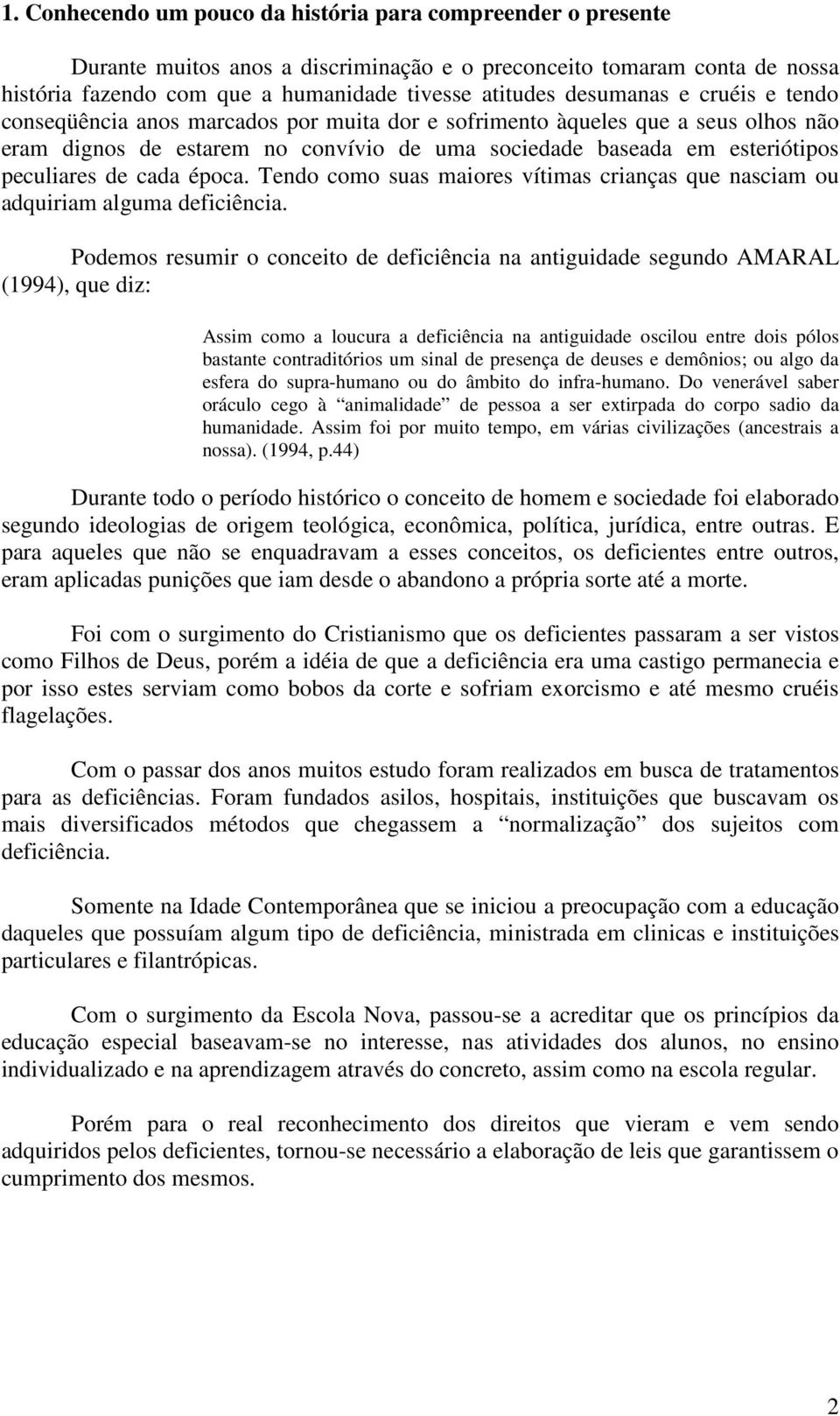 cada época. Tendo como suas maiores vítimas crianças que nasciam ou adquiriam alguma deficiência.