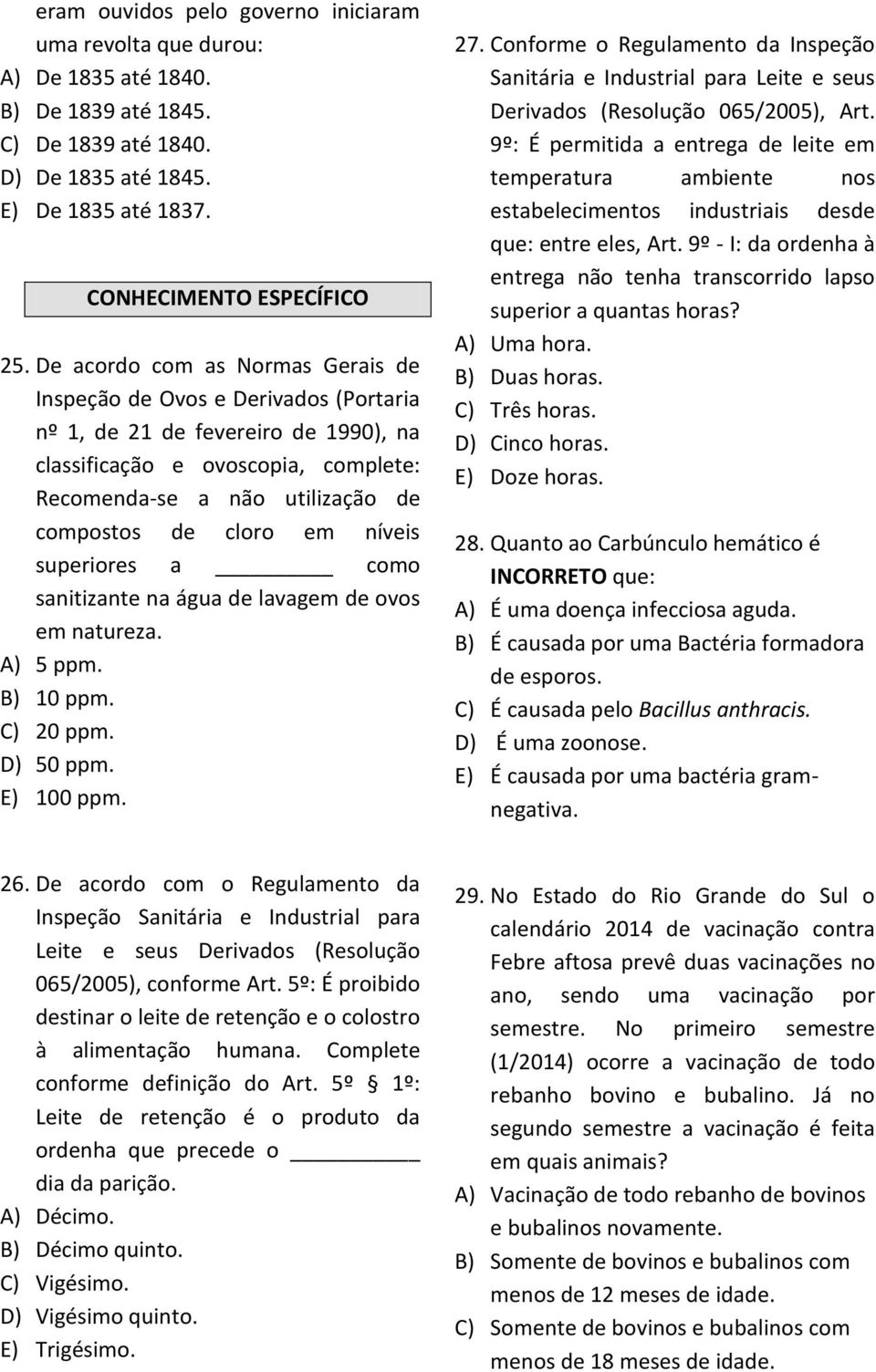 em níveis superiores a como sanitizante na água de lavagem de ovos em natureza. A) 5 ppm. B) 10 ppm. C) 20 ppm. D) 50 ppm. E) 100 ppm. 27.