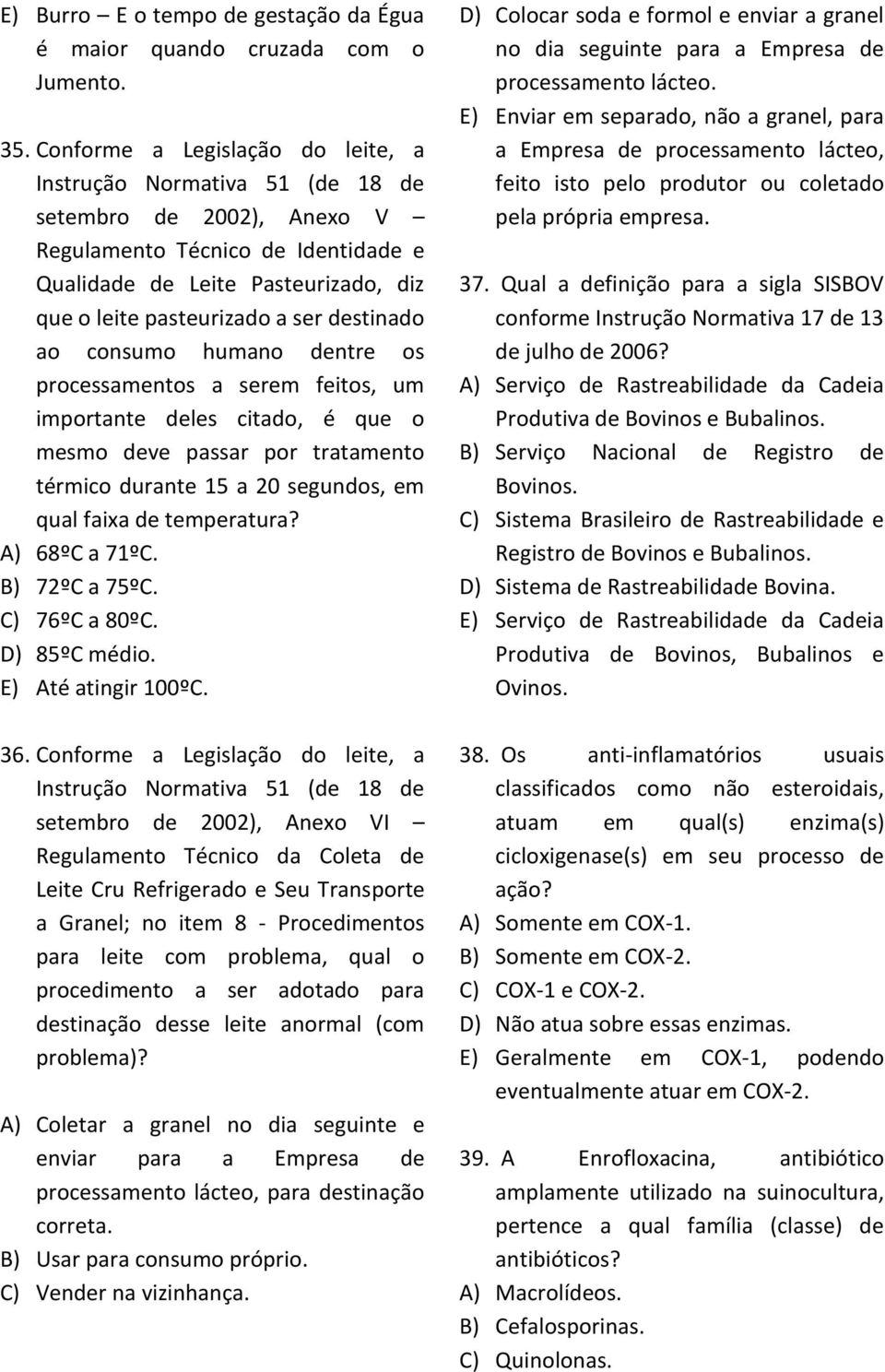 destinado ao consumo humano dentre os processamentos a serem feitos, um importante deles citado, é que o mesmo deve passar por tratamento térmico durante 15 a 20 segundos, em qual faixa de