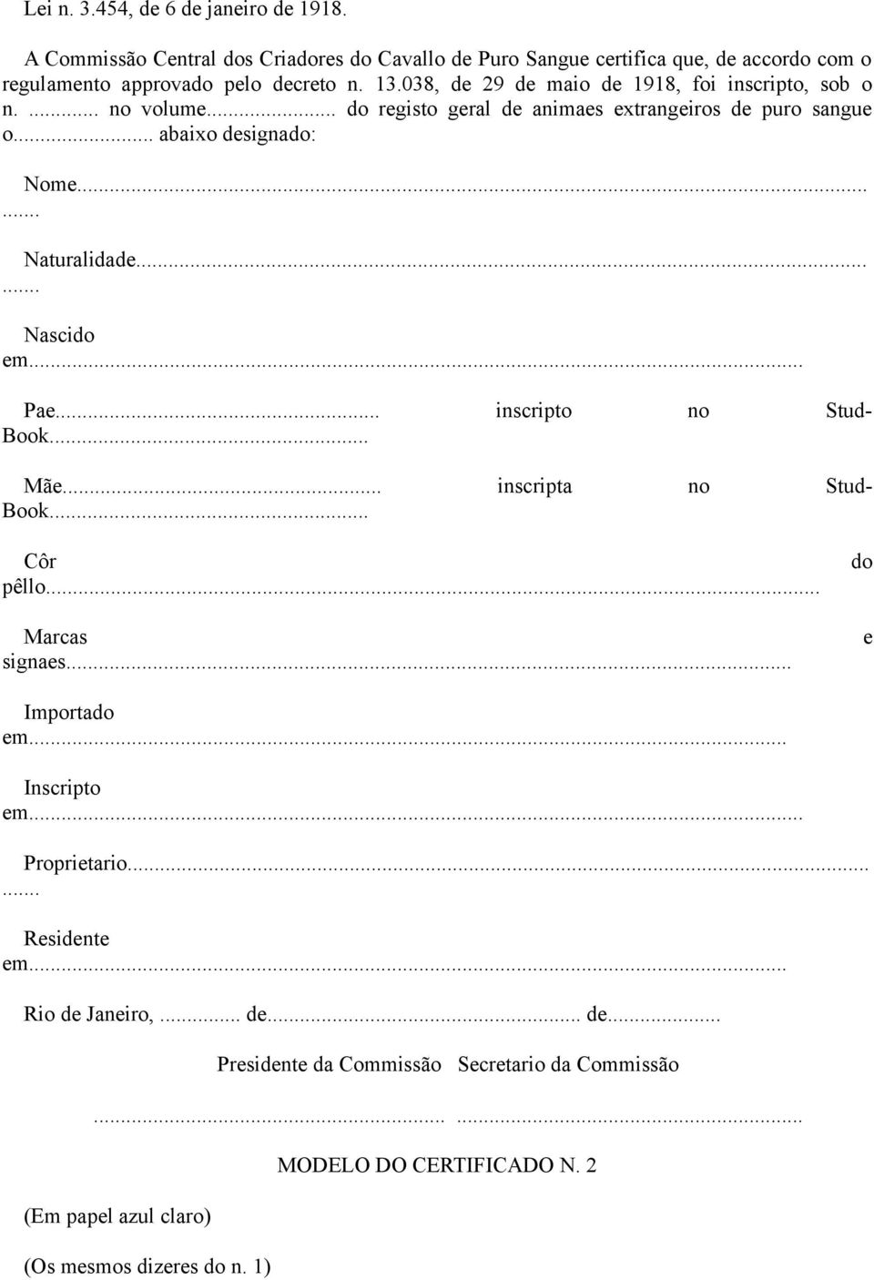 038, de 29 de maio de 1918, foi inscripto, sob o n.... no volume... do registo geral de animaes extrangeiros de puro sangue o... abaixo designado: Nome... Naturalidade.