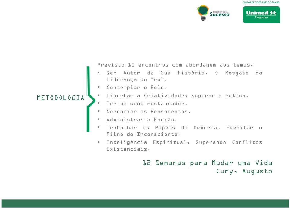 Ter um sono restaurador. Gerenciar os Pensamentos. Administrar a Emoção.