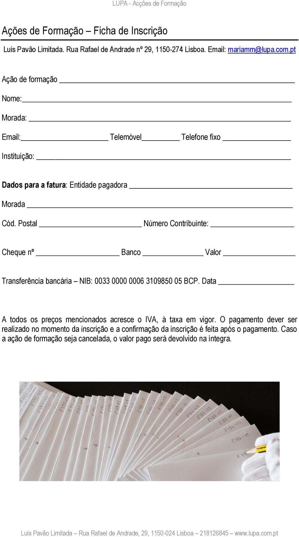 Postal Número Contribuinte: Cheque nº Banco Valor Transferência bancária NIB: 0033 0000 0006 3109850 05 BCP.