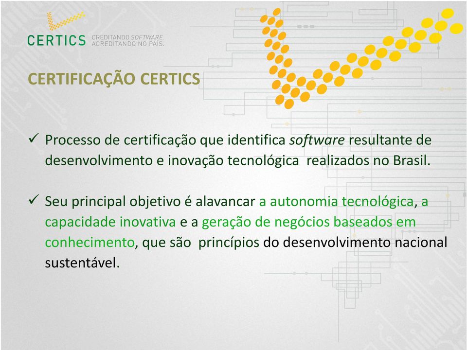 Seu principal objetivo é alavancar a autonomia tecnológica, a capacidade inovativa e