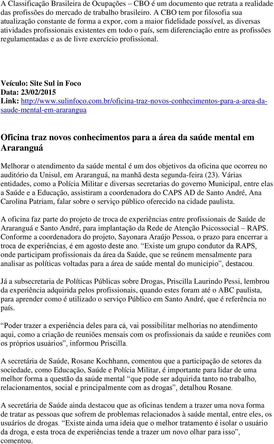 profissões regulamentadas e as de livre exercício profissional. Veículo: Site Sul in Foco Data: 23/02/2015 Link: http://www.sulinfoco.com.