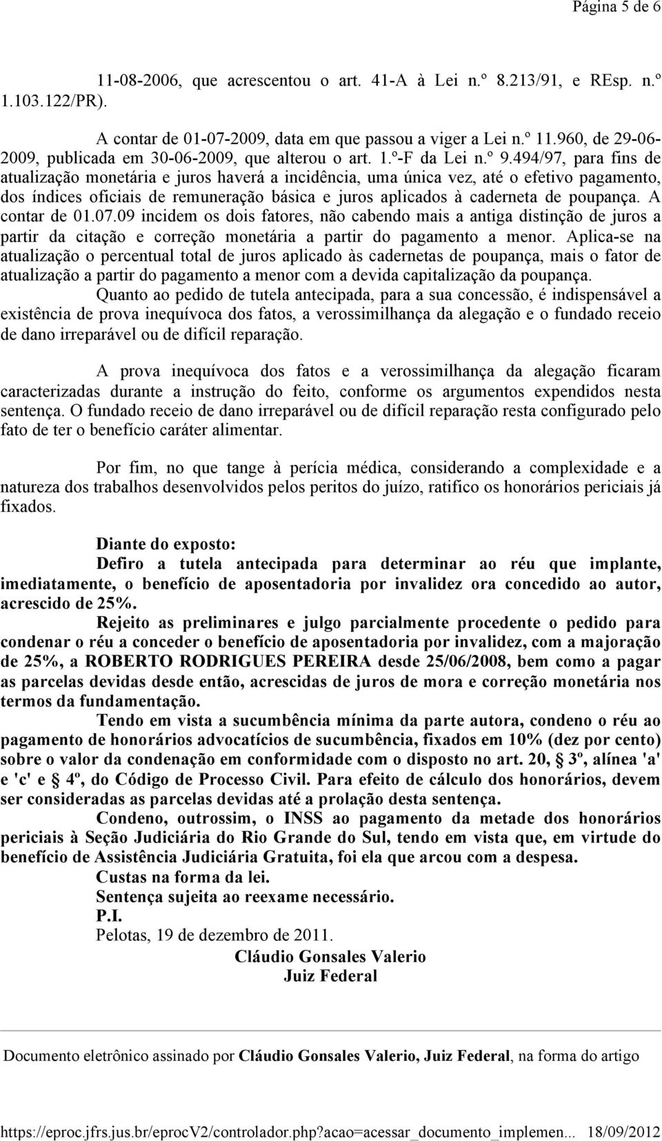 494/97, para fins de atualização monetária e juros haverá a incidência, uma única vez, até o efetivo pagamento, dos índices oficiais de remuneração básica e juros aplicados à caderneta de poupança.