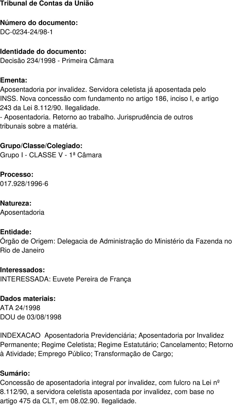 Jurisprudência de outros tribunais sobre a matéria. Grupo/Classe/Colegiado: Grupo I - CLASSE V - 1ª Câmara Processo: 017.