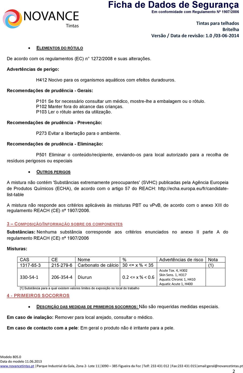 Recomendações de prudência - Prevenção: P273 Evitar a libertação para o ambiente.