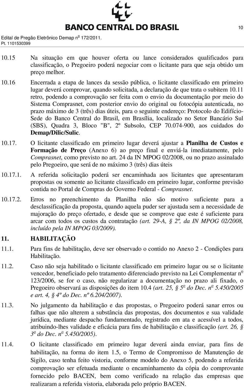 para o seguinte endereço: Protocolo do Edifício- Sede do Banco Central do Brasil, em Brasília, localizado no Setor Bancário Sul (SBS), Quadra 3, Bloco "B", 2º Subsolo, CEP 70.