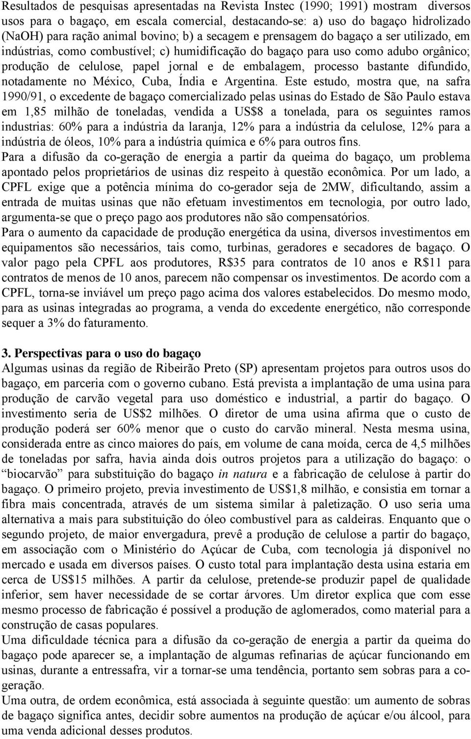 embalagem, processo bastante difundido, notadamente no México, Cuba, Índia e Argentina.