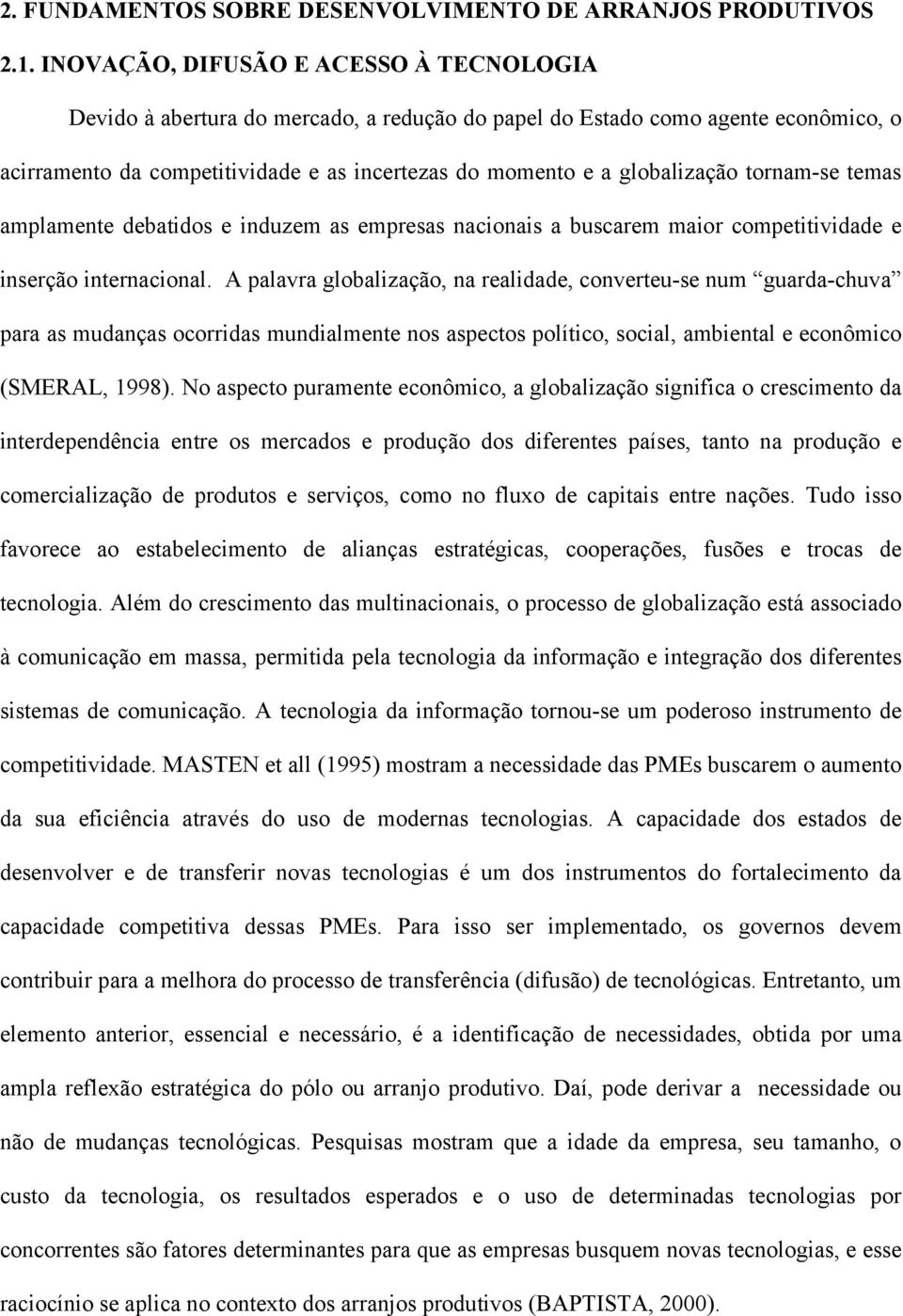 tornam-se temas amplamente debatidos e induzem as empresas nacionais a buscarem maior competitividade e inserção internacional.