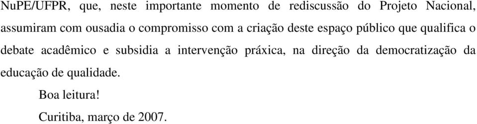 qualifica o debate acadêmico e subsidia a intervenção práxica, na direção da