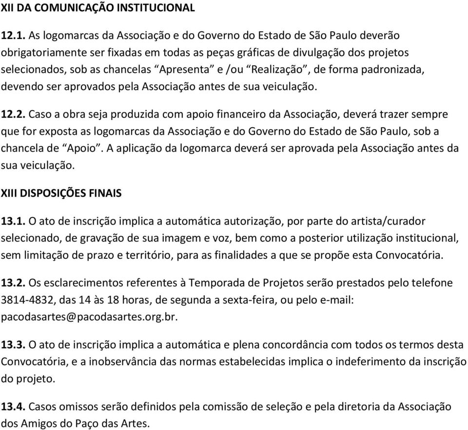 e /ou Realização, de forma padronizada, devendo ser aprovados pela Associação antes de sua veiculação. 12.