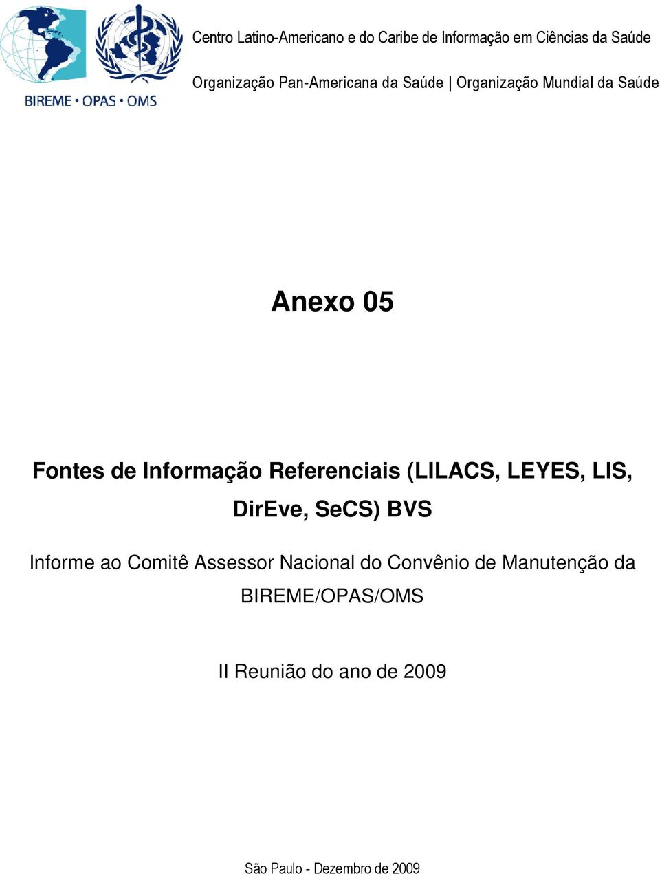 Fontes de Informação Referenciais (LILACS, LEYES, LIS, DirEve, SeCS) BVS do