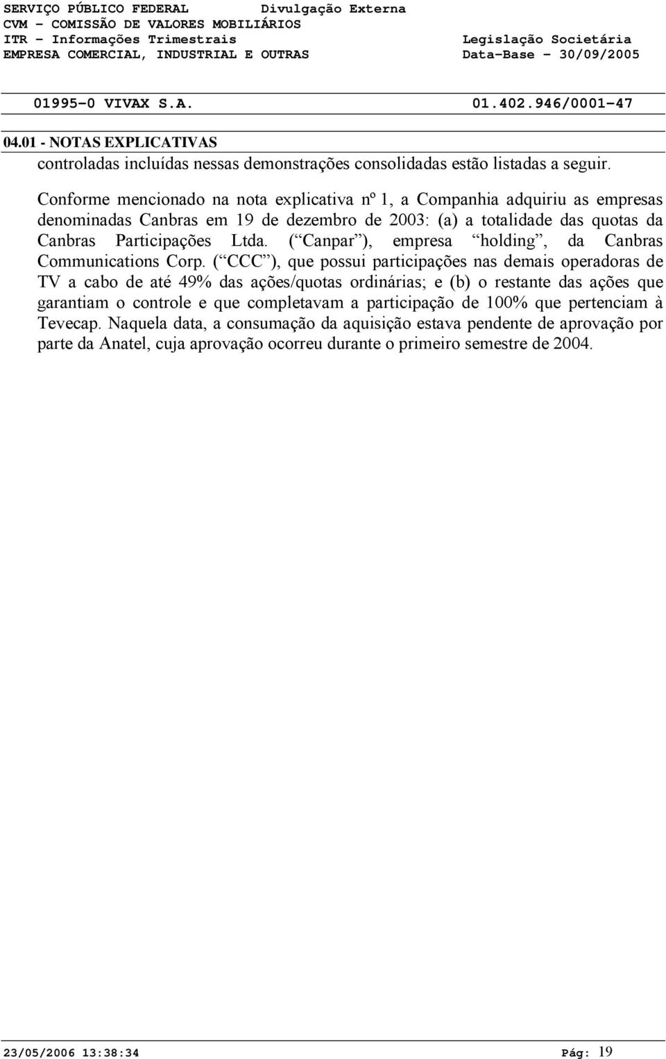 ( Canpar ), empresa holding, da Canbras Communications Corp.