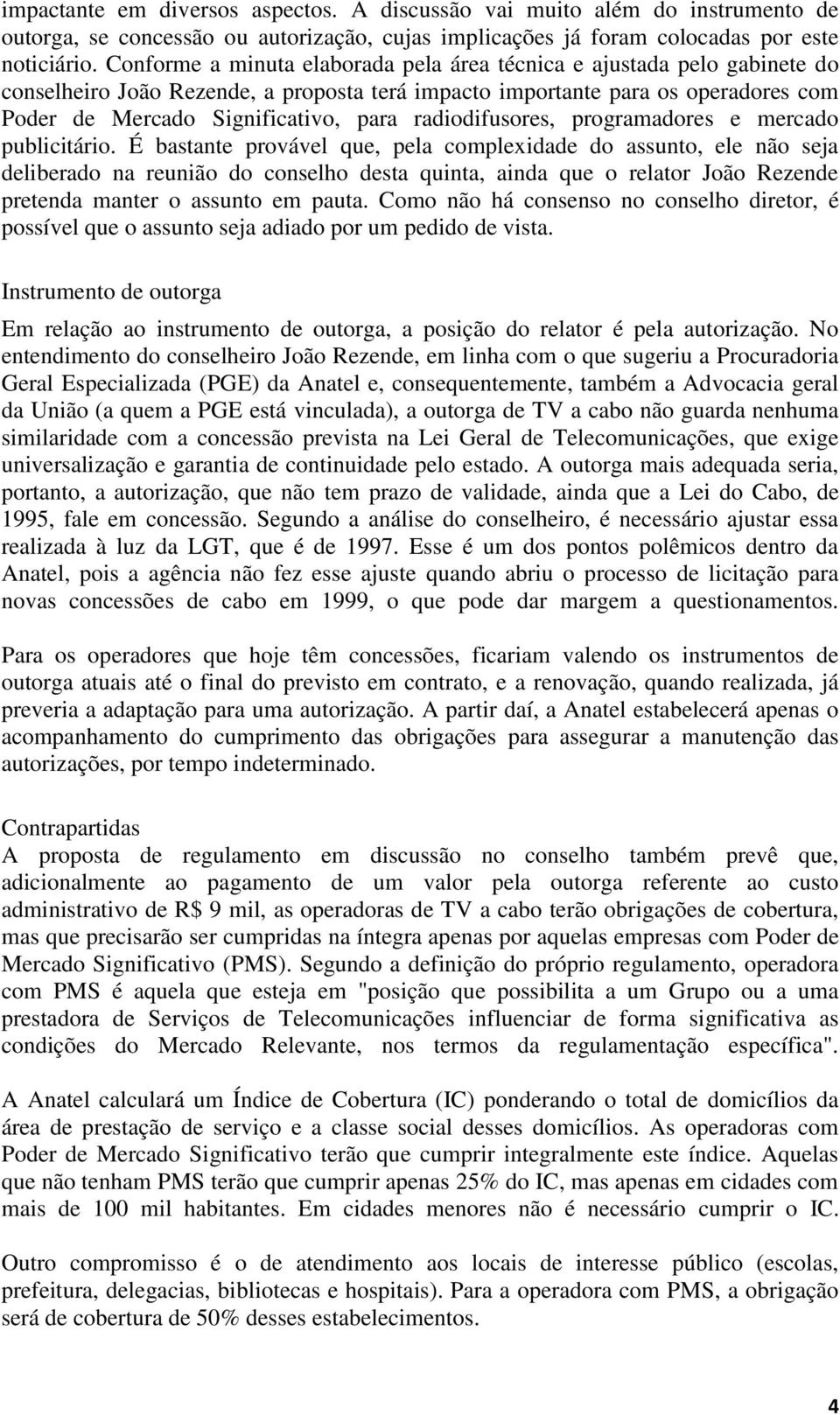 radiodifusores, programadores e mercado publicitário.