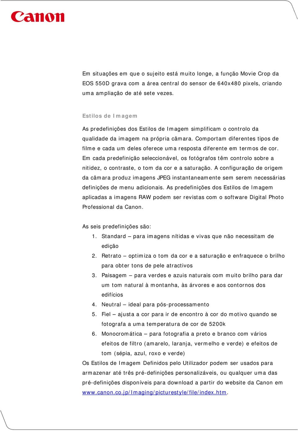 Comportam diferentes tipos de filme e cada um deles oferece uma resposta diferente em termos de cor.